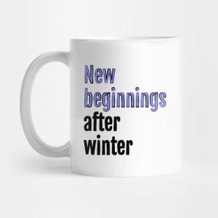 New Beginnings After Winter - fresh start Mug